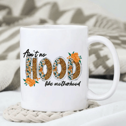 Aint No HOOD Like Motherhood Mug, Florial Mother Vibes Mug, Mother's Day Mug, Gift for Mom, Gift for Her