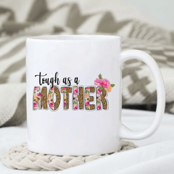 Tough As A Mother Mug, Mother Vibes Mug, Mother's Day Mug, Gift for Mom, Gift for Her