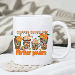 Coffee Gives Me Mother Powers Florial Mug, Mother Vibes Mug, Mother's Day Mug, Gift for Mom, Gift for Her
