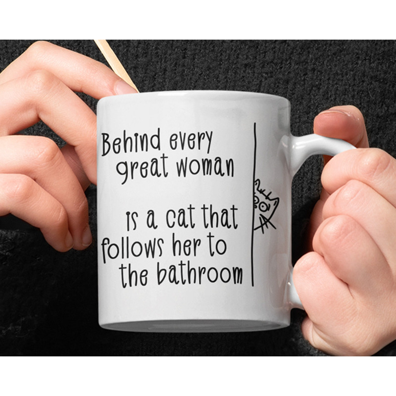 Behind Every Great Woman Is A Cat That Follows Her To The Bathroom mug, funny cat mug, funny cat lover mug, funny birthday gift.jpg