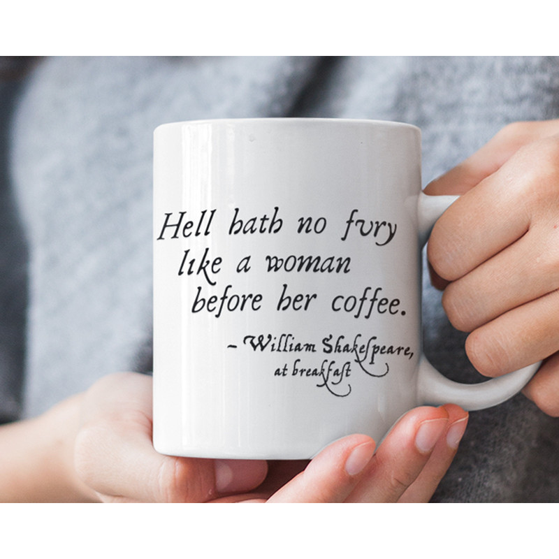 Hell Hath No Fury Like A Woman Before Her Coffee mug - Shakespeare, funny Shakespeare mug, funny Shakespeare gifts, Shakespeare quote.jpg