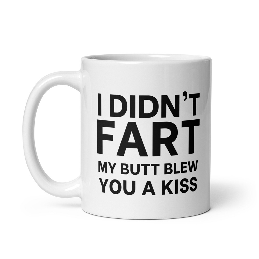 I Didn't Fart My Butt Blew You a Kiss, Fart Mug, Funny Coffee Mug, Funny Mugs, Inappropriate Gift.jpg