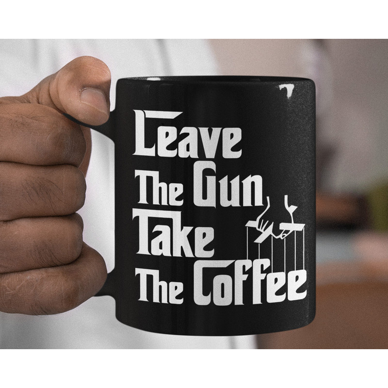 Leave The Gun Take The Coffee mug - Godfather, Godfather mug, leave the gun take the cannoli, leave the gun mug, mafia mug, Michael Corleone.jpg