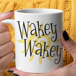 wakey wakey mug wake up mug, funny work mug, funny wake up mug