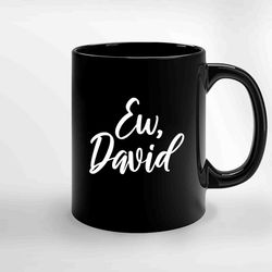 ew david 2 ceramic mug, funny coffee mug, custom coffee mug
