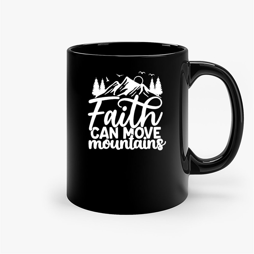 Faith Can Move Mountains 1 Ceramic Mugs.jpg