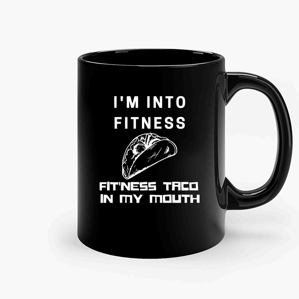 Im Into Fitness Fitness Taco In My Mouth 1 Ceramic Mugs.jpg