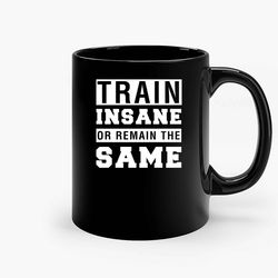 train insane or remain the same ceramic mug, funny coffee mug, custom coffee mug