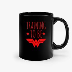 training to be wonder women ceramic mug, funny coffee mug, custom coffee mug