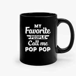 Trendy Graphic Say Favorite People Pop Pop Ceramic Mug, Funny Coffee Mug, Custom Coffee Mug