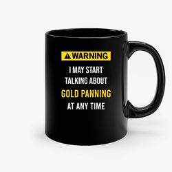 Warning Gold Panning At Any Time Ceramic Mug, Funny Coffee Mug, Custom Coffee Mug