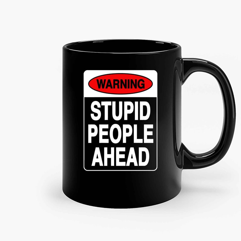 Warning Stupid People Ahead Ceramic Mugs.jpg