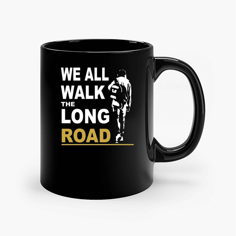 We All Walk The Long Road Ceramic Mugs.jpg