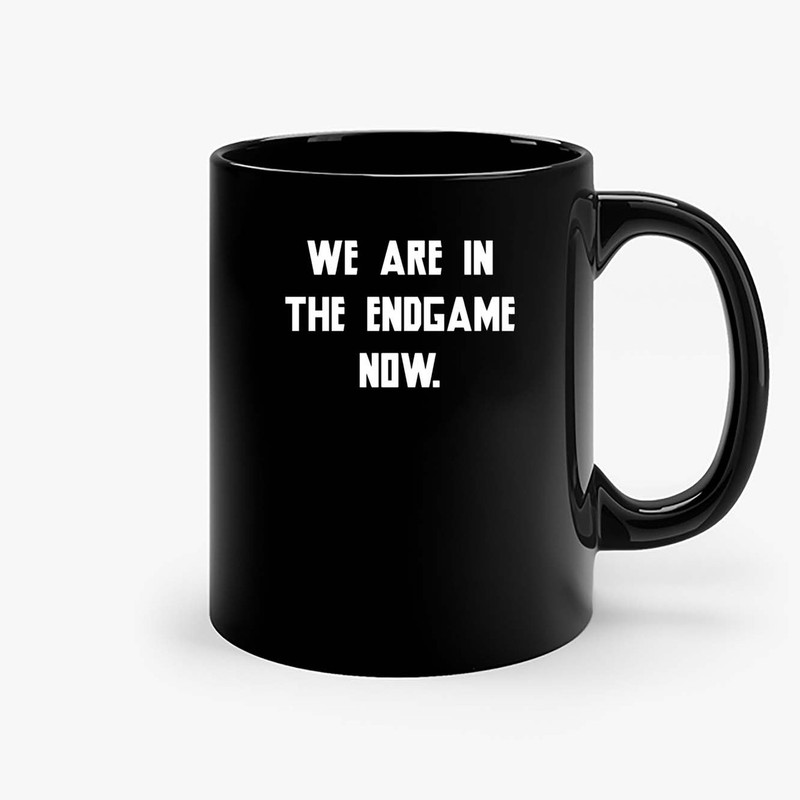 We Are In The Endgame Now Ceramic Mugs.jpg