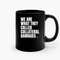 We Are What They Called Collateral Damages Ceramic Mugs.jpg