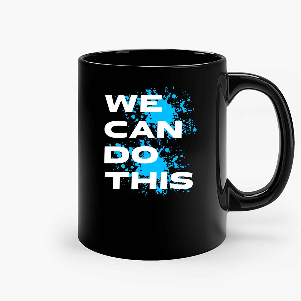 We Can Do This Ceramic Mugs.jpg