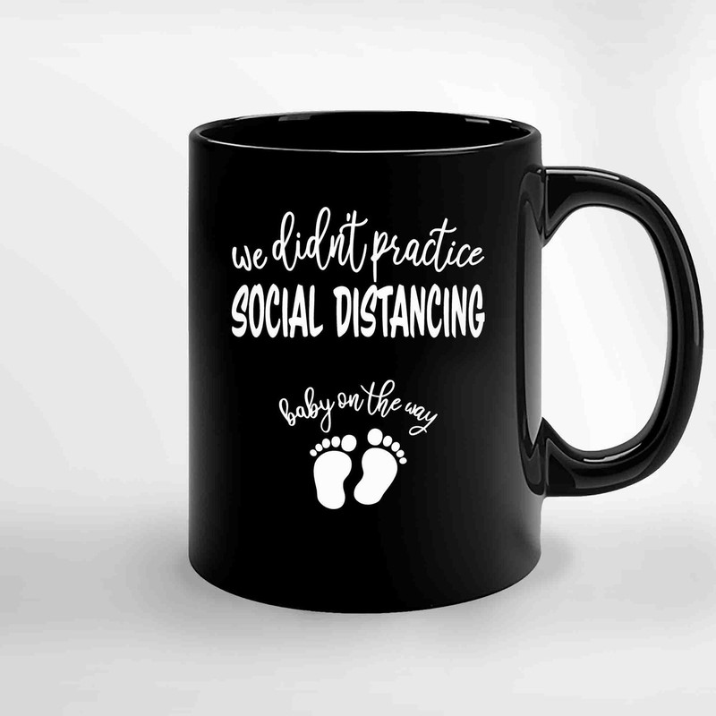 We Didnt Practice Social Distancing Baby On The Way Ceramic Mugs.jpg
