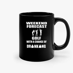 Weekend Golf With And Chance Of Drinking Ceramic Mug, Funny Coffee Mug, Custom Coffee Mug