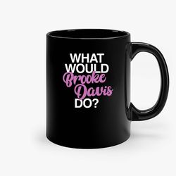 what would brooke davis do ceramic mug, funny coffee mug, custom coffee mug