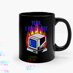 yeah i built that pc flames funny technician joke ceramic mug, funny coffee mug, custom coffee mug