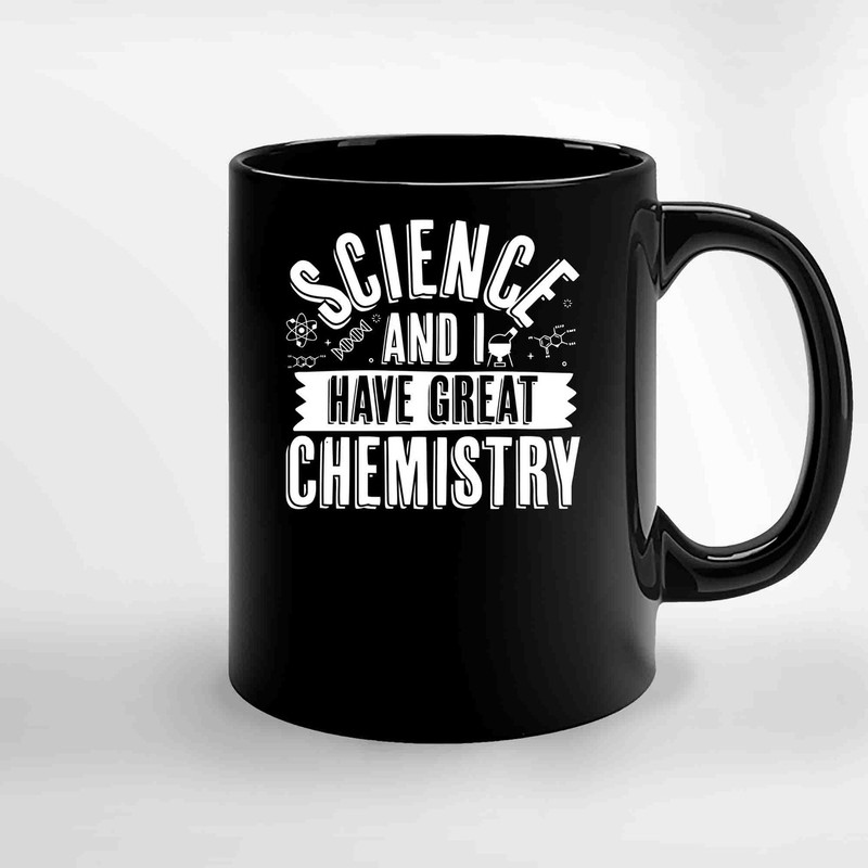 Science And I Have Great Chemistry Ceramic Mugs.jpg
