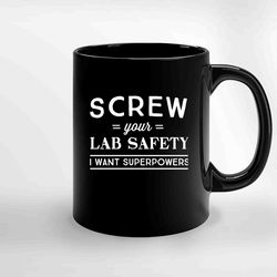 screw your lab safety i want superpowers black ceramic mug, funny gift mug, gift for her, gift for him
