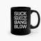 Suck Squeeze Bang Blow Ceramic Mugs.jpg