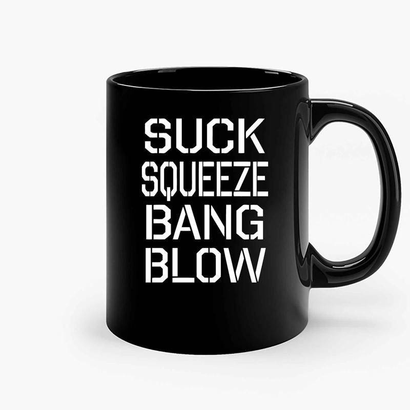 Suck Squeeze Bang Blow Ceramic Mugs.jpg