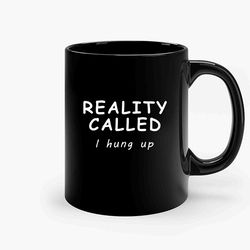 Reality Called So I Hung Up 2 Ceramic Mug, Funny Coffee Mug, Birthday Gift Mug