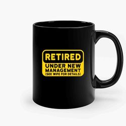 Retired Under New Management New Ceramic Mug, Funny Coffee Mug, Birthday Gift Mug