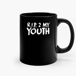 Rip 2 My Youth Ceramic Mug, Funny Coffee Mug, Birthday Gift Mug