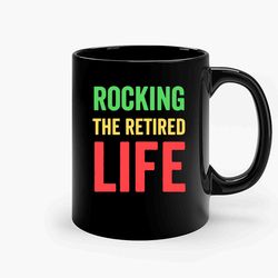 Rocking The Retired Life Funny Ceramic Mug, Funny Coffee Mug, Birthday Gift Mug