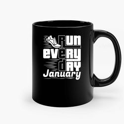 Run Every Day January Ceramic Mug, Funny Coffee Mug, Birthday Gift Mug