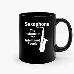 saxophone the instrument for intelligent people ceramic mug, funny coffee mug, birthday gift mug