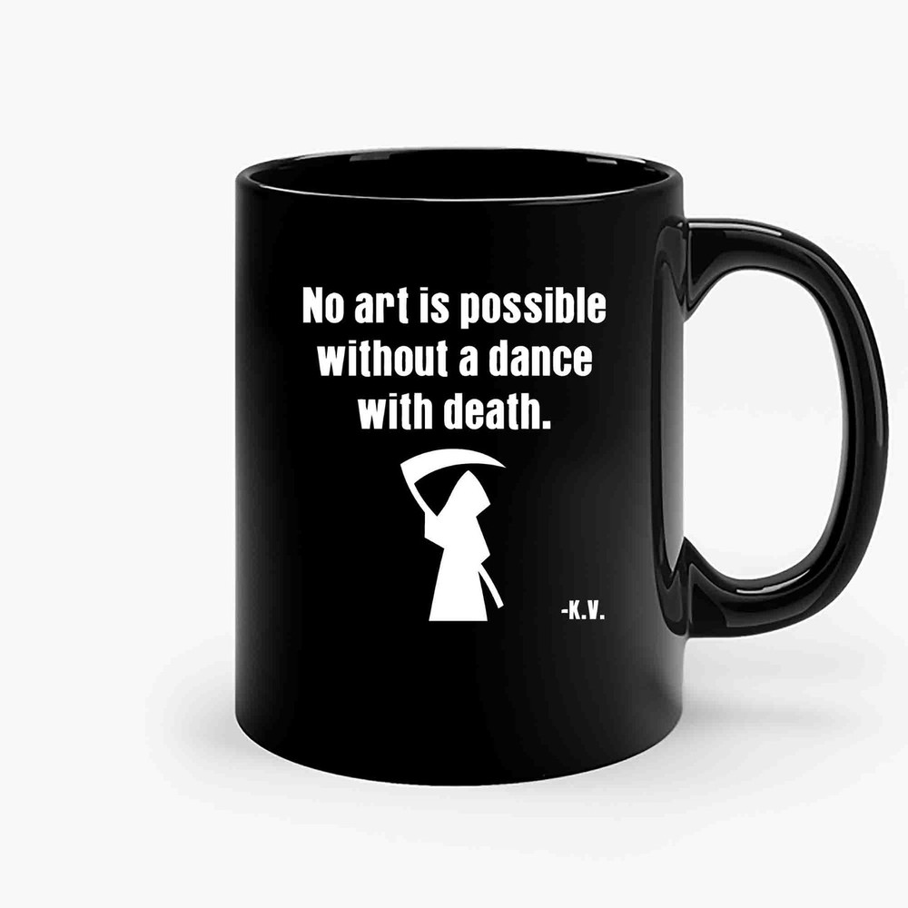 No Art Is Possible Without A Dance With Death Ceramic Mugs.jpg