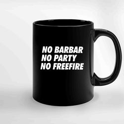 no barbar no party no free fire ceramic mug, funny coffee mug, gift mug