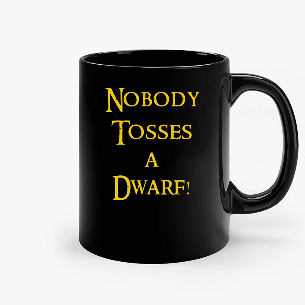 Nobody Tosses A Dwarf Ceramic Mugs.jpg