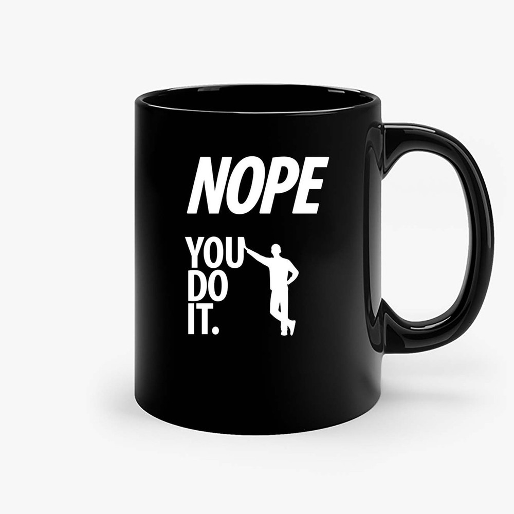 Nope You Do It Il Ceramic Mugs.jpg