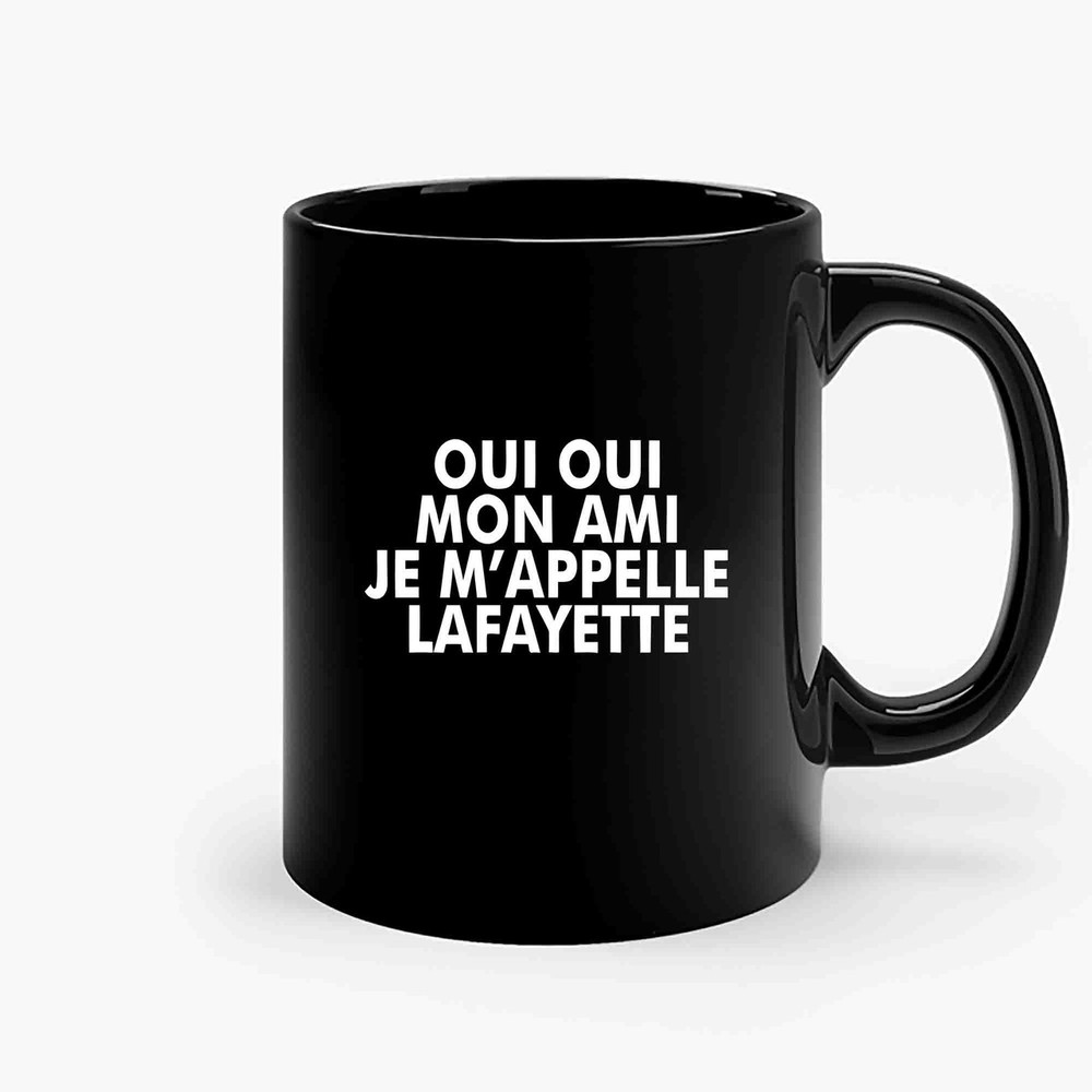 Lafayette Hamilton Oui Oui Mon Ami Je Mappelle Ceramic Mugs.jpg
