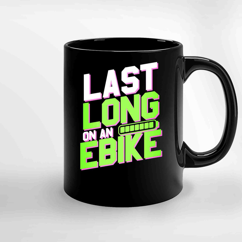 Last Long On An Ebike Ceramic Mugs.jpg