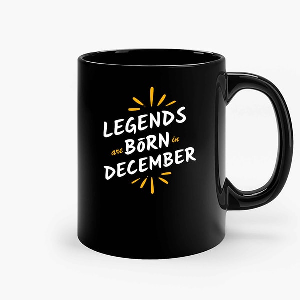 Legends Are Born In December Birthday Ceramic Mugs.jpg