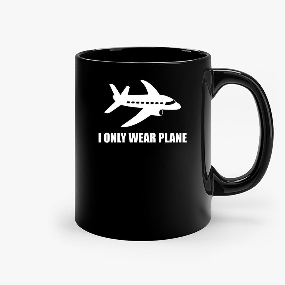 I Only Wear Plane Ceramic Mugs.jpg