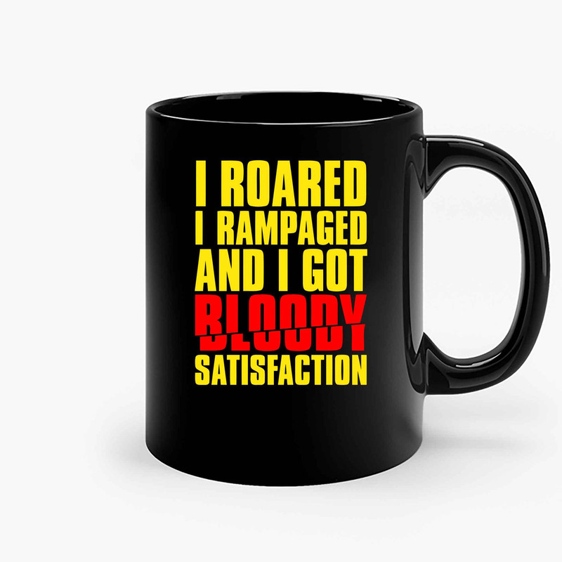 I Roared I Rampageo And I Got Bloody Satisfaction Ceramic Mugs.jpg