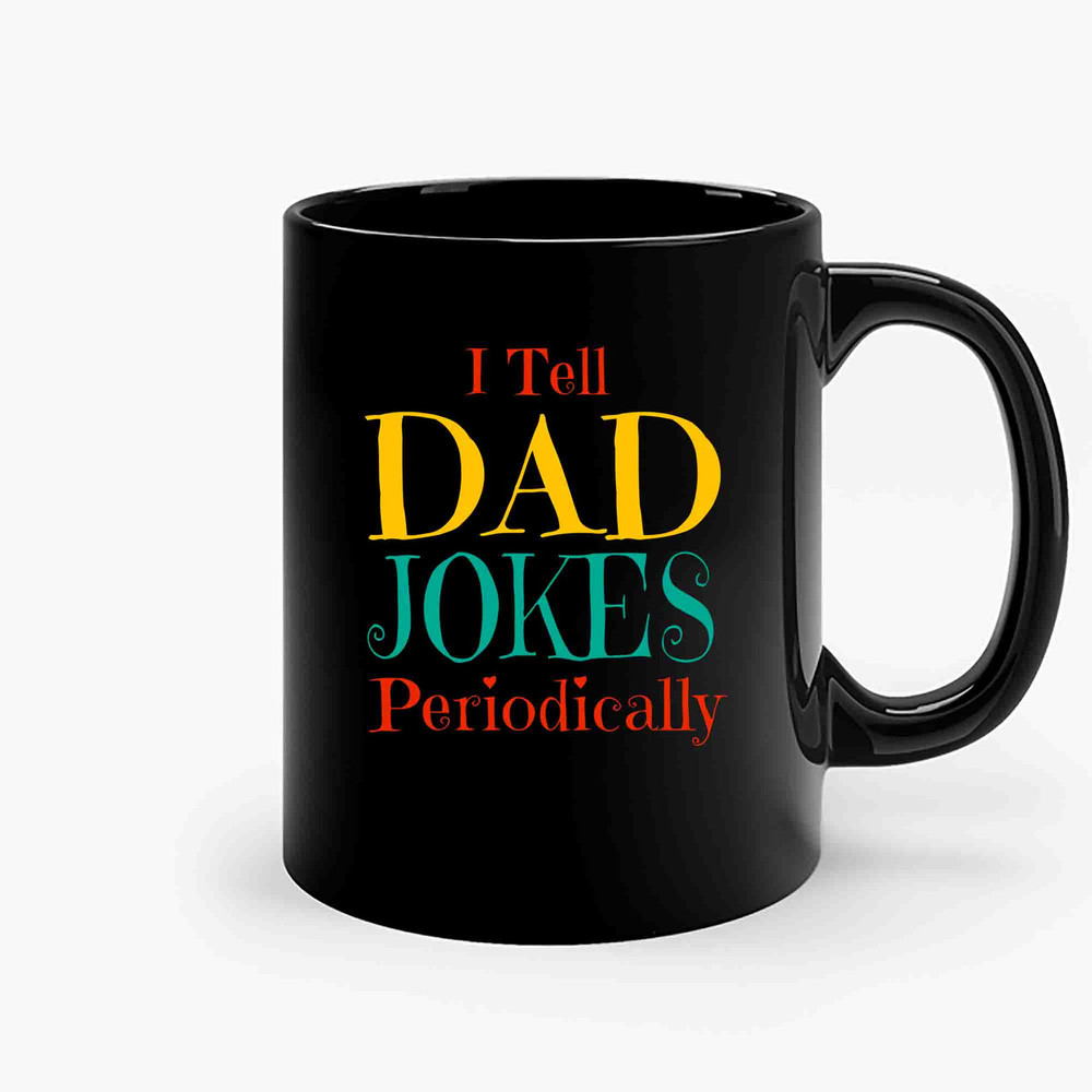 I Tell Dad Jokes Periodically Ceramic Mugs.jpg
