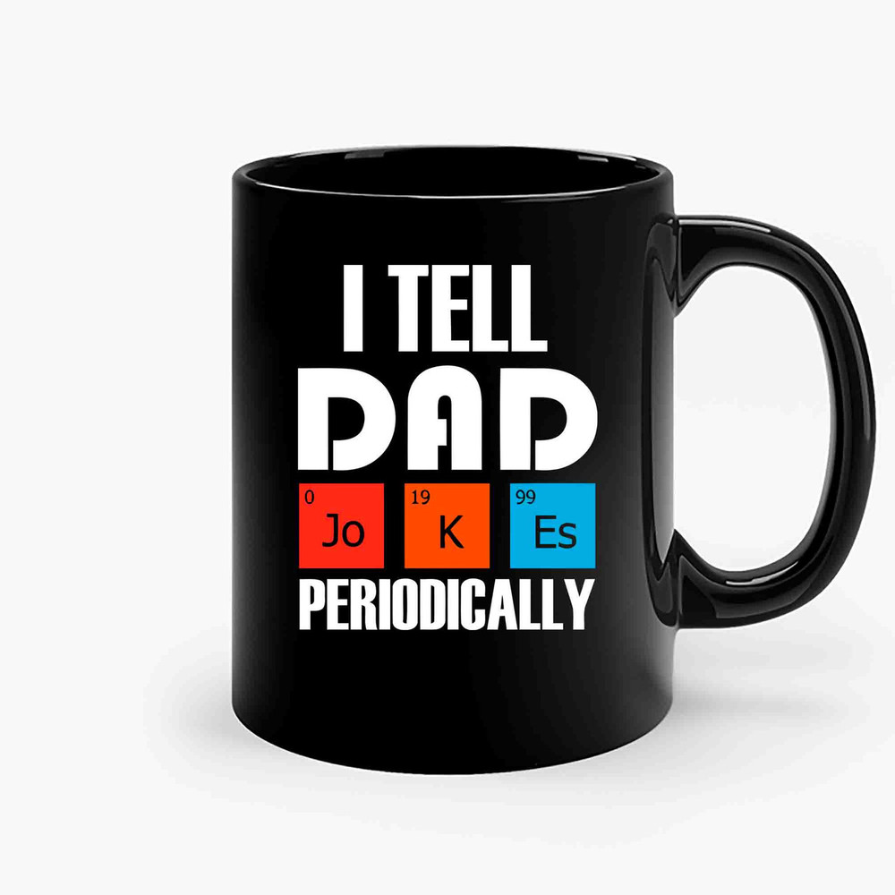 I Tell Dad Jokes Periodically Funny Fathers Day Ceramic Mugs.jpg