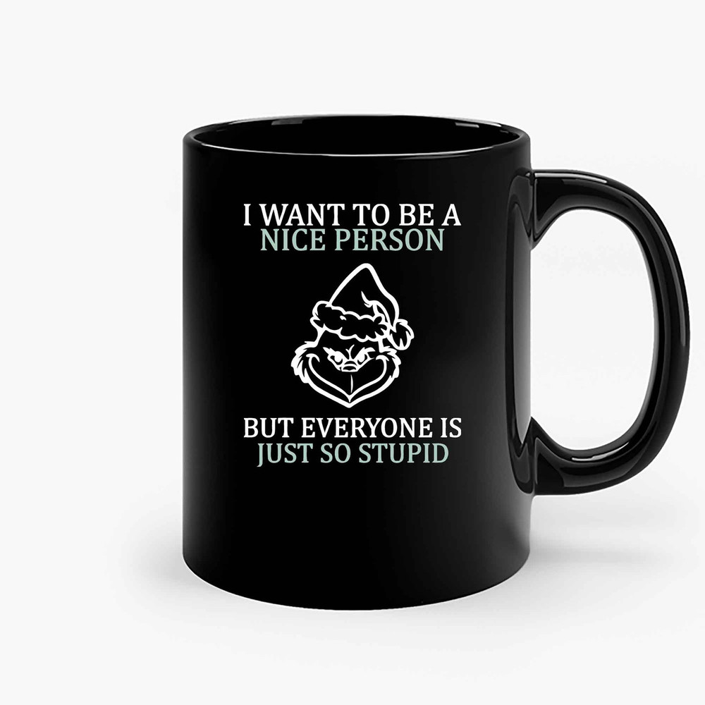 I Want To Be A Nice Person But Evertone Is Just So Stupid Ceramic Mugs.jpg
