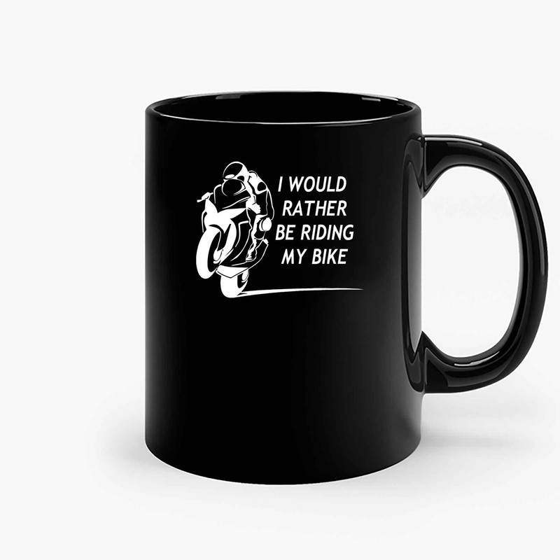I Would Rather Be Riding My Bike Ceramic Mugs.jpg