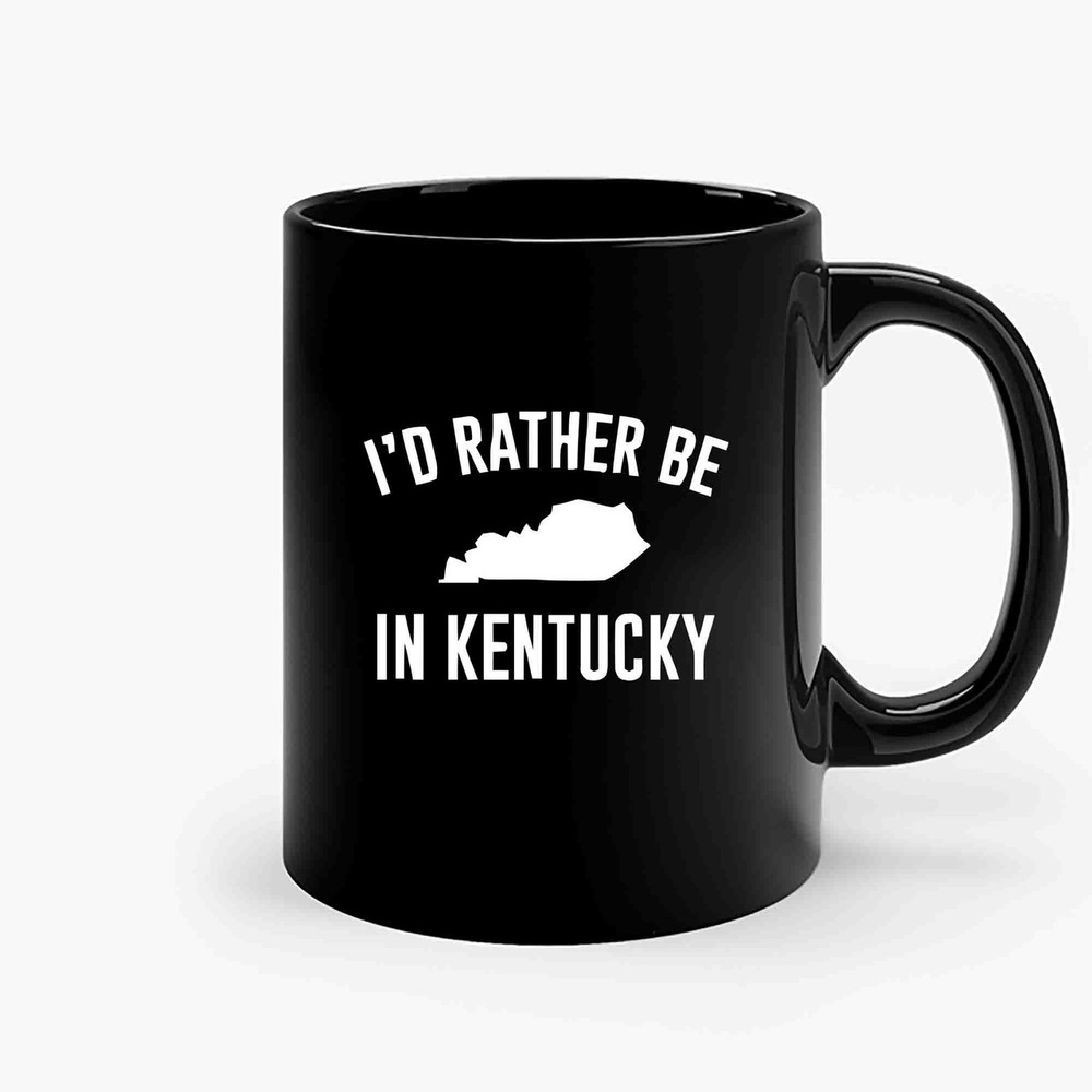 Id Rather Be In Kentucky-Copy Ceramic Mugs.jpg