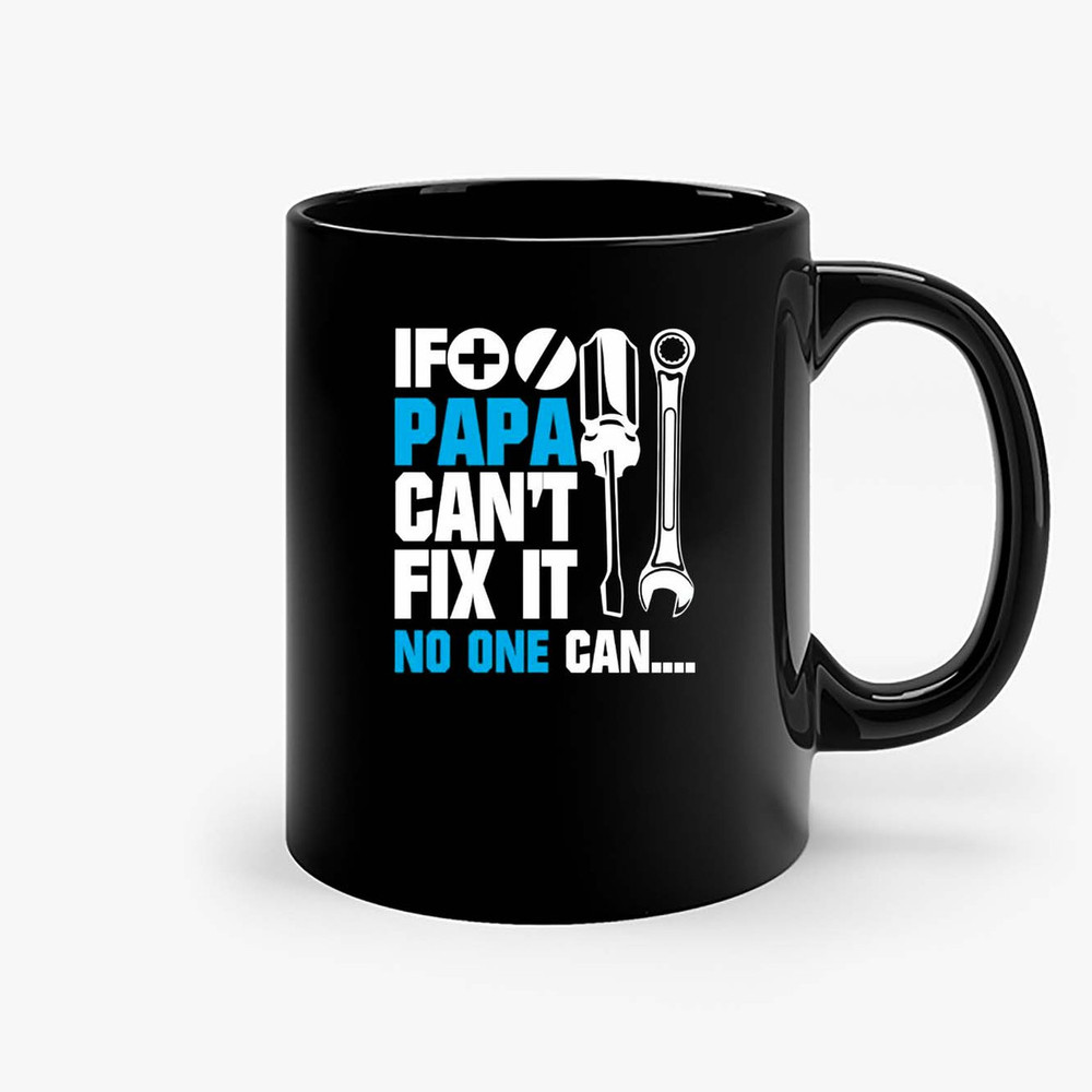 If Papa Can'T Fix It No One Can Ceramic Mugs.jpg