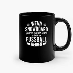 if snowboarding were easy fussball heiben ceramic mug, funny coffee mug, game quote mug, gift for her, gifts for him